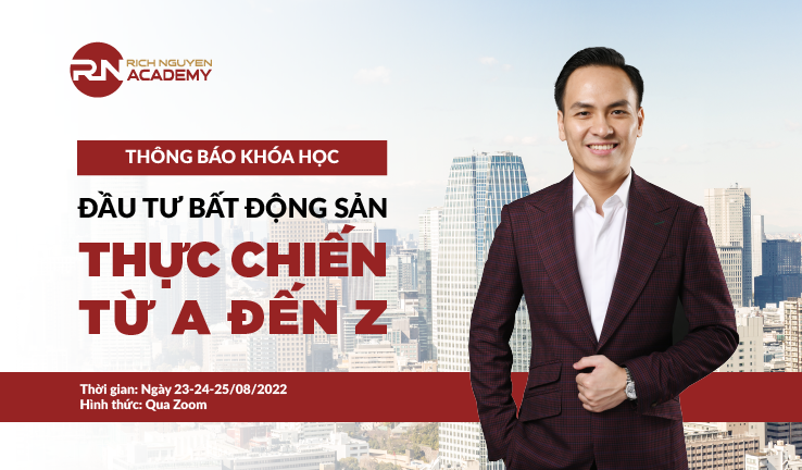 THÔNG BÁO KHÓA HỌC ĐẦU TƯ BĐS THỰC CHIẾN TỪ A ĐẾN Z NGÀY 23-24-25/08/2022