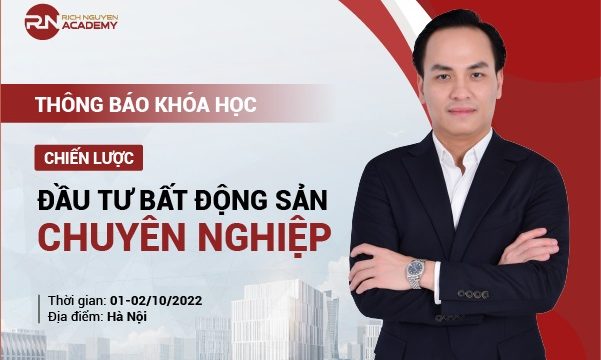 THÔNG BÁO KHÓA HỌC CHIẾN LƯỢC ĐẦU TƯ BĐS CHUYÊN NGHIỆP NGÀY 01-02/10/2022