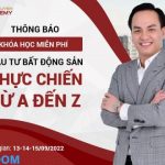 THÔNG BÁO KHÓA HỌC MIỄN PHÍ ĐẦU TƯ BĐS THỰC CHIẾN TỪ A ĐẾN Z NGÀY 13-14-15/09/2022