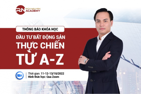 THÔNG BÁO KHÓA HỌC ĐẦU TƯ BĐS THỰC CHIẾN TỪ A - Z NGÀY 11-12-13/10/2022