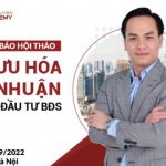 THÔNG BÁO HỘI THẢO TỐI ƯU HÓA LỢI NHUẬN TRONG ĐẦU TƯ BĐS NGÀY 17/09/2022