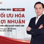 THÔNG BÁO HỘI THẢO MIỄN PHÍ TỐI ƯU HÓA LỢI NHUẬN TRONG ĐẦU TƯ BĐS NGÀY 08/10/2022