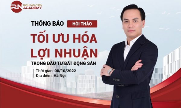 THÔNG BÁO HỘI THẢO MIỄN PHÍ TỐI ƯU HÓA LỢI NHUẬN TRONG ĐẦU TƯ BĐS NGÀY 08/10/2022