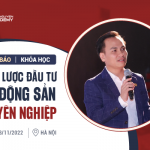 THÔNG BÁO KHÓA HỌC CHIẾN LƯỢC ĐẦU TƯ BĐS CHUYÊN NGHIỆP NGÀY 12-13/11/2022