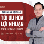 THÔNG BÁO HỘI THẢO TỐI ƯU HOÁ LỢI NHUẬN TRONG ĐẦU TƯ BĐS NGÀY 19/11/2022
