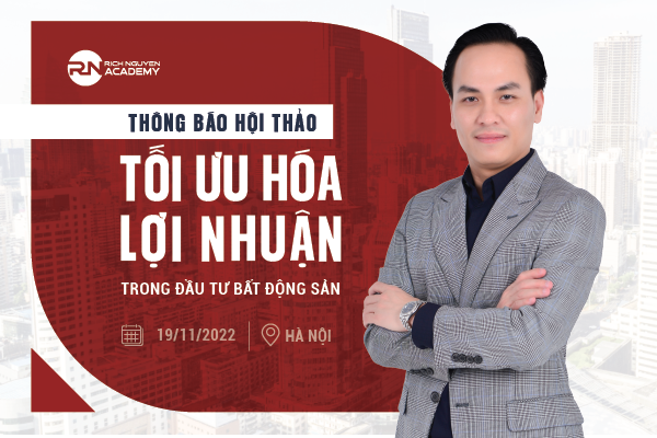 THÔNG BÁO HỘI THẢO TỐI ƯU HOÁ LỢI NHUẬN TRONG ĐẦU TƯ BĐS NGÀY 19/11/2022