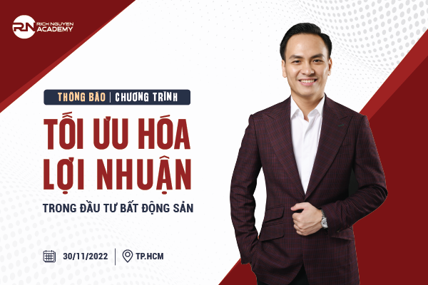 THÔNG BÁO HỘI THẢO TỐI ƯU HOÁ LỢI NHUẬN TRONG ĐẦU TƯ BĐS NGÀY 30/11/2022