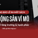 Thông báo lễ ra mắt sách: “Bất động sản vĩ mô” của diễn giả Rich Nguyen