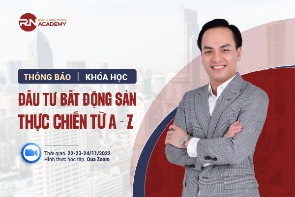 THÔNG BÁO KHÓA HỌC ĐẦU TƯ BẤT ĐỘNG SẢN THỰC CHIẾN TỪ A-Z NGÀY 22-23-24/11/2022